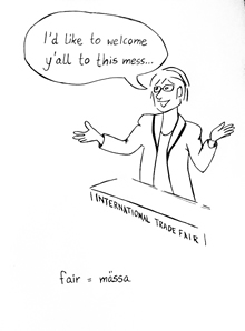  Tecknad bild av en f&ouml;redragsh&aring;llare vid en internationell handelsm&auml;ssa. Personen &auml;r inte s&auml;rskilt kunnig p&aring; engelska och s&auml;ger: I&rsquo;d like to welcome you all to this mess! Under bilden st&aring;r orden m&auml;ssa &auml;r lika med fair.